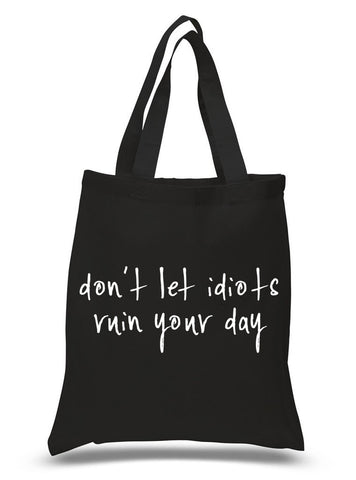 "Don't Let Idiots Ruin Your Day" 100% Cotton Tote Bag