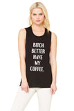 Bitch Better Have My Coffee Muscle Tee