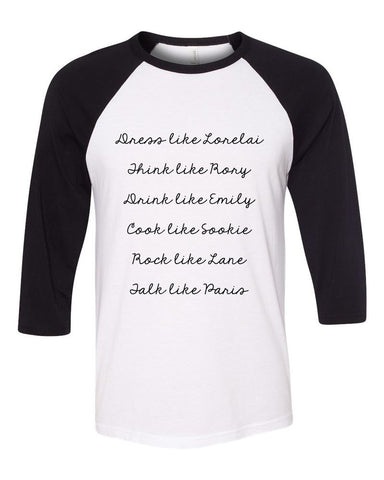 Gilmore Girls "Dress like Lorelai, Think Like Rory, Drink Like Emily, Cook Like Sookie, Rock Like Lane, Talk Like Paris" Baseball Tee