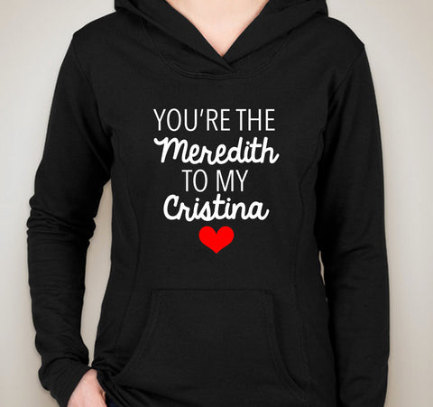 Grey's Anatomy "You're the Meredith to my Cristina" Unisex Adult Hoodie Sweatshirt