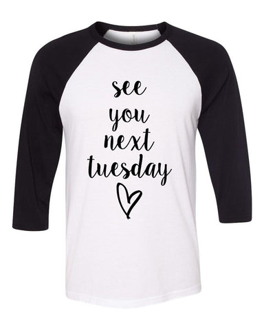 "See You Next Tuesday" Baseball Tee