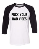 F*ck Your Bad Vibes Baseball Tee