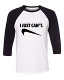 "I Just Can't" Baseball Tee