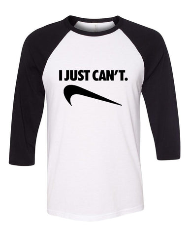 "I Just Can't" Baseball Tee