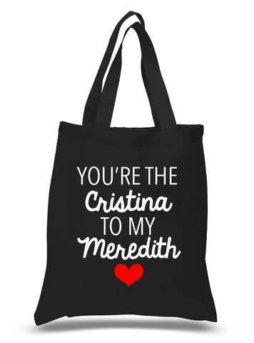 Grey's Anatomy "You're the Cristina to my Meredith" 100% Cotton Tote Bag