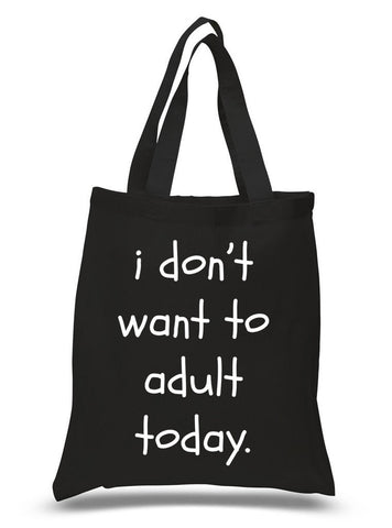 "I Don't Want To Adult Today" 100% Cotton Tote Bag