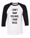 "I Don't Want Feelings, I Want Tacos" Baseball Tee