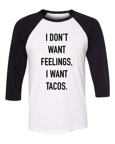 "I Don't Want Feelings, I Want Tacos" Baseball Tee