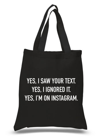 "Yes I Saw Your Text. Yes I Ignored It. Yes I'm on Instagram." 100% Cotton Tote Bag