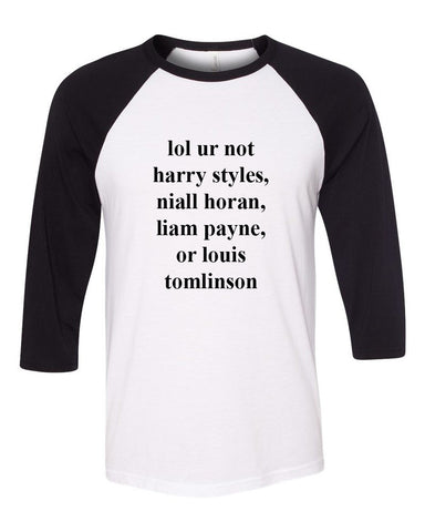 One Direction "lol ur not harry styles, niall horan, liam payne, or louis tomlinson" Baseball Tee