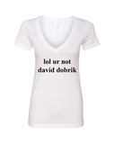 lol ur not david dobrik V-Neck T-Shirt