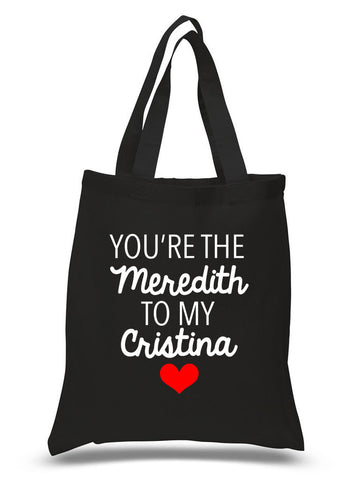 Grey's Anatomy "You're the Meredith to my Cristina" 100% Cotton Tote Bag