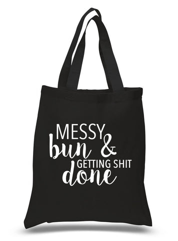 "Messy Bun & Getting Sh*t Done" 100% Cotton Tote Bag