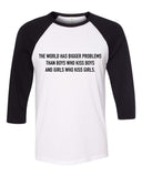 "The world has bigger problems than boys who kiss boys and girls who kiss girls." Baseball Tee