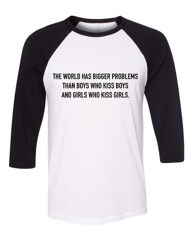 "The world has bigger problems than boys who kiss boys and girls who kiss girls." Baseball Tee