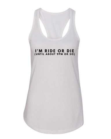 "I'm Ride or Die (Until about 9PM or So)" Racerback Tank Top