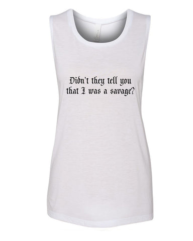"Didn't they tell you that I was a savage?" Muscle Tee
