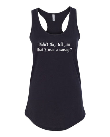 "Didn't they tell you that I was a savage?" Racerback Tank Top